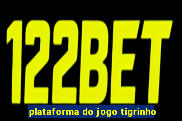 plataforma do jogo tigrinho